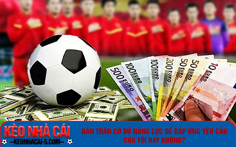 Miễn Trừ Trách Nhiệm Khi Tham Gia Cá Cược Trực Tuyến 7 Bản thân có đủ năng lực để đáp ứng yêu cầu của tôi hay không?
