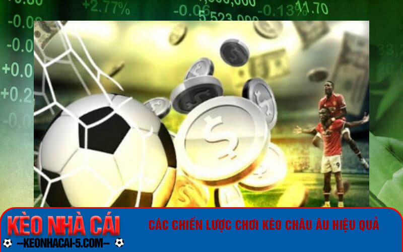 Kèo Châu Âu - Cách đọc kèo Châu Âu cho người mới bắt đầu 9 Các chiến lược chơi kèo Châu Âu hiệu quả
