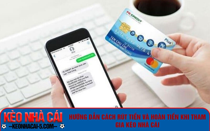 Điều Khoản Sử Dụng khi tham gia kèo nhà cái trực tuyến 6 Hướng dẫn cách rút tiền và hoàn tiền khi tham gia kèo nhà cái