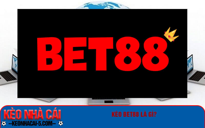 Khám Phá Kèo Bet88 - Kênh Cung Cấp Kèo Cược Uy Tín Số 1 4 Kèo Bet88 là gì?