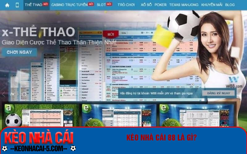 Kèo Nhà Cái 88 - Mẹo Soi Kèo Nhà Cái 88 Chuẩn Xác Nhất 5 Kèo nhà cái 88 là gì?