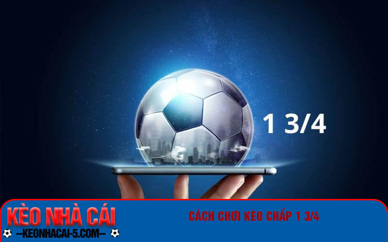 Kèo Chấp 1 3/4 - Hướng Dẫn Cách Chơi Kèo Chấp 4 Cách chơi kèo chấp 1 3/4