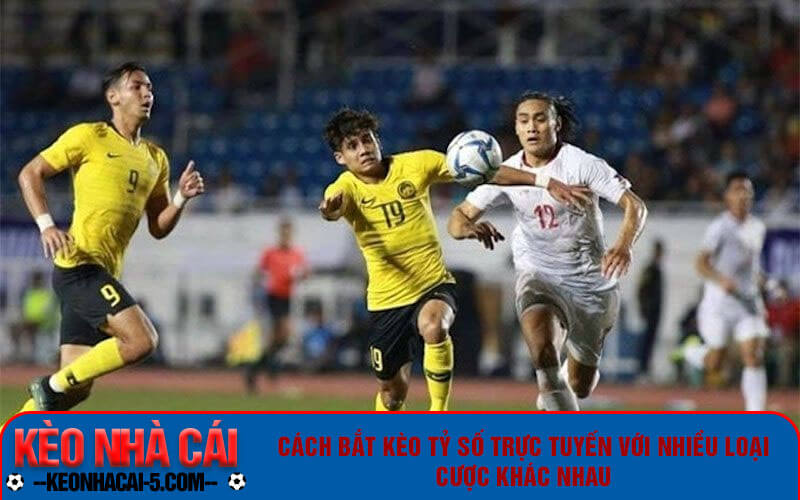Cách Bắt Kèo Tỷ Số Trực Tuyến - Dễ Thắng Và Đơn Giản Nhất 4 Cách bắt kèo tỷ số trực tuyến với nhiều loại cược khác nhau