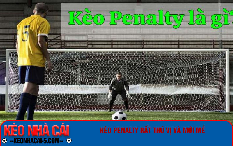 Kèo Penalty Gồm Các Loại Cược Nào - Bí Kíp Đọc Kèo 4 Kèo Penalty rất thú vị và mới mẻ