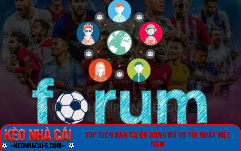 Top Diễn Đàn Cá Độ Bóng Đá - Trang Cá Cược Bóng Đá 2024 5 Top diễn đàn cá độ bóng đá uy tín nhất Việt Nam