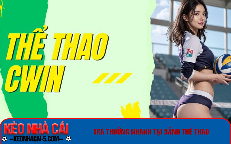 Thể Thao Cwin - Sảnh Cược Quốc Dân Đáng Chơi Nhất 2024 7 Trả thưởng nhanh tại sảnh thể thao