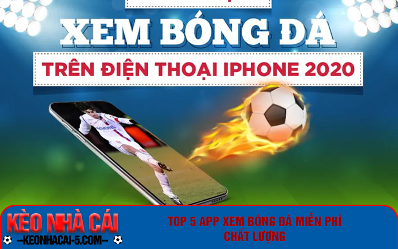Tổng Hợp Top 5 App Xem Bóng Đá Miễn Phí Chất Lượng 6 Top 5 app xem bóng đá miễn phí chất lượng