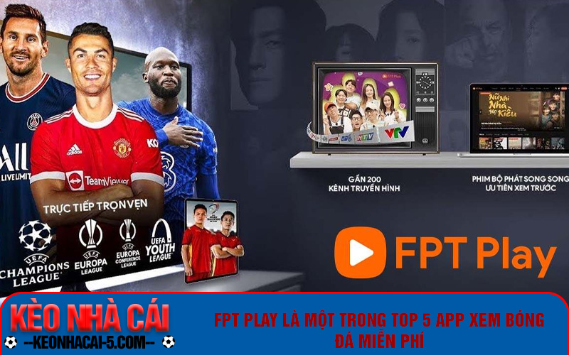 Tổng Hợp Top 5 App Xem Bóng Đá Miễn Phí Chất Lượng 7 FPT Play là một trong top 5 app xem bóng đá miễn phí