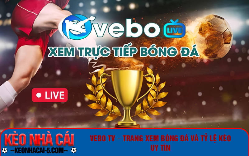 Xôi Lạc Tv – Top 3 Trang Xem Tỷ Lệ Kèo Bóng Đá Chất Lượng Nhất 6 Vebo TV cũng là một địa chỉ khá lý tưởng