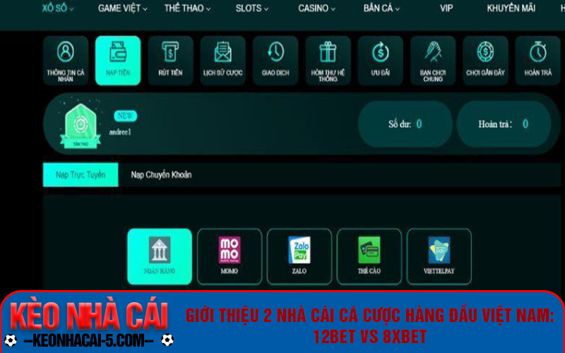 12bet Vs 8xbet - Review Hai Nền Tảng Cá Cược Trực Tuyến 5 Giao dịch nạp rút tiền tại 12bet vs 8xbet đều rất dễ dàng và an toàn