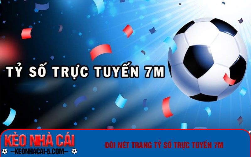 Trang Tỷ Số Trực Tuyến 7m Nhanh Chóng, Miễn Phí Hoàn Toàn 5 Đôi nét trang tỷ số trực tuyến 7m