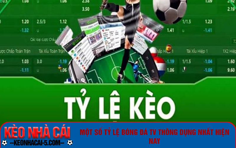 Tỷ Lệ Bóng Đá Tv Và Các Loại Kèo Cược Thông Dụng Hiện Nay 6 Một số tỷ lệ bóng đá tv thông dụng nhất hiện nay