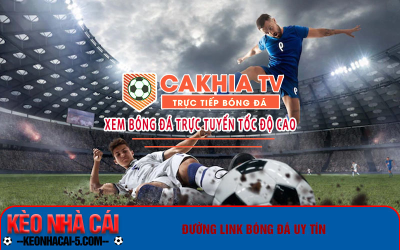 Cakhiatv - Kênh Thưởng Thức Bóng Đá Trực Tuyến Miễn Phí Ngay Tại Nhà 6 Đường link bóng đá uy tín
