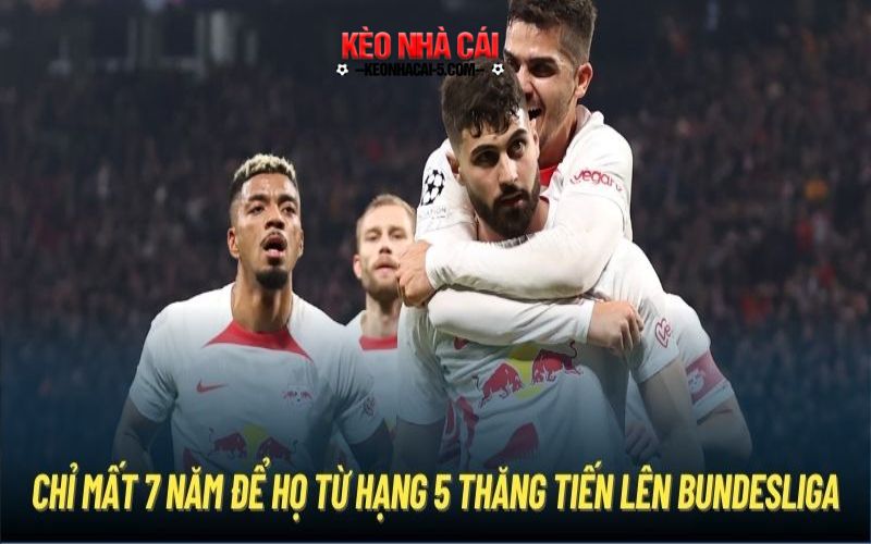 RB Leipzig - Đứa Con Ghẻ Khó Ưa Tại Bundesliga 6 Chỉ mất 7 năm để họ từ Hạng 5 thăng tiến lên Bundesliga